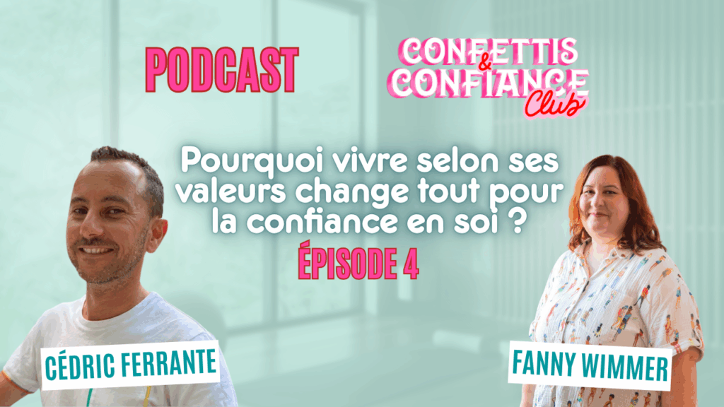 🎧 Pourquoi vivre selon ses valeurs change tout pour la confiance en soi → Avec Cédric Ferrante – Podcast Confettis & Confiance Club