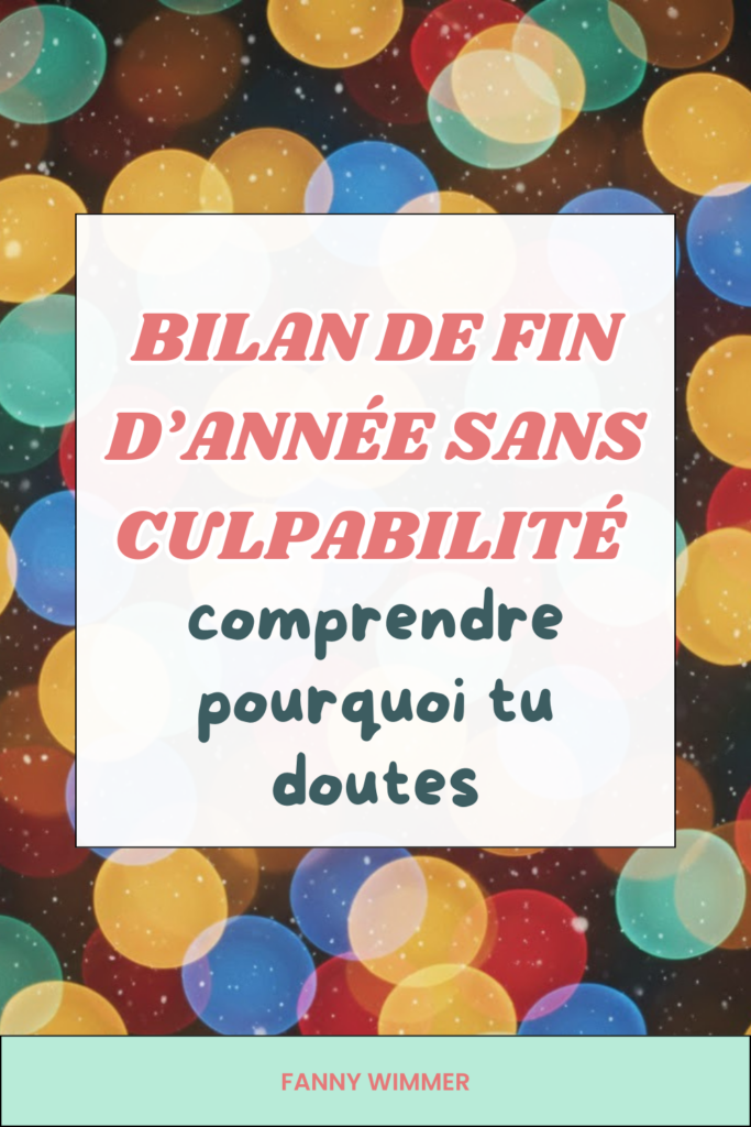 Le bilan de fin d’année te fait douter ou perdre confiance ? Découvre pourquoi ton cerveau te trompe en décembre et comment faire un bilan de fin d’année sans culpabilité, plus juste et apaisé.
